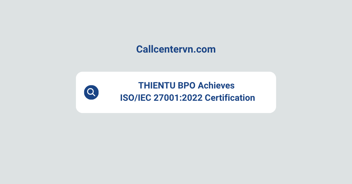 THIENTU BPO Achieves ISO/IEC 27001:2022 Certification | Secure Offshore Staffing in Vietnam